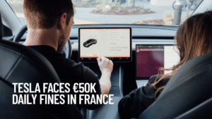 Tesla Faces €50K Daily Fines in France